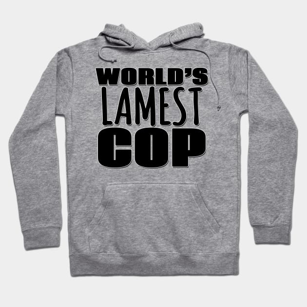 World's Lamest Cop Hoodie by Mookle